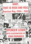 Baby, that is rock and roll : American pop, 1954 - 1963.