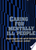 Caring for mentally ill people : psychological and social barriers in historical context / Alexander H. Leighton.