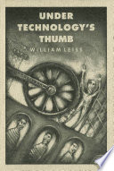 Under technology's thumb / William Leiss.