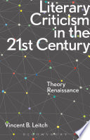 Literary criticism in the 21st century : theory renaissance / Vincent B. Leitch.