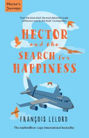 Hector and the search for happiness / Francois Lelord ; translated by Lorenza Garcia.