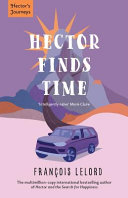 Hector finds time / Francois Lelord ; translated by Carol Gilogly.