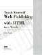 Teach yourself Web publishing with HTML in a week / Laura Lemay.