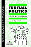 Textual politics : discourse and social dynamics / Jay L. Lemke.
