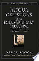 The four obsessions of an extraordinary executive : a leadership fable / Patrick Lencioni.