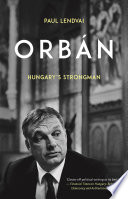 Orbán Hungary's strongman / Paul Lendvai.