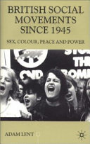British social movements since 1945 : sex, colour, peace and power / Adam Lent.