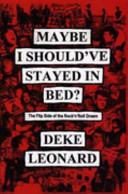 Maybe I should've stayed in bed ? : the flip side of the rock 'n' roll dream / Deke Leonard.