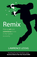 Remix : making art and commerce thrive in the hybrid economy / Lawrence Lessig.