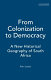 From colonization to democracy : a new historical geography of South Africa / Alan Lester.