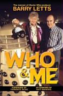 Who & me : the memoir of Doctor Who producer Barry Letts, 1925-2009 / [Barry Letts ; foreword by Terrance Dicks ; afterword by Katy Manning].