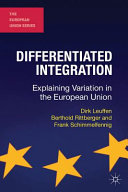 Differentiated integration : explaining variation in the European Union / Dirk Leuffen, Berthold Rittberger and Frank Schimmelfennig.