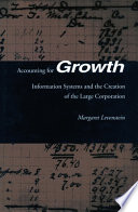 Accounting for growth : information systems and the creation of the large corporation.