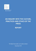 An inquiry into the culture, practices and ethics of the press : presented to Parliament pursuant to Section 26 of the Inquiries Act 2005, ordered by the House of Commons to be printed on 29 November 2012 / The Right Honourable Lord Justice Leveson.