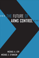 The future of arms control / Michael A. Levi and Michael E. O'Hanlon.