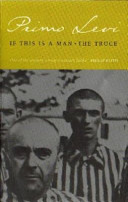 If this is a man : and The truce / Primo Levi ; translated by Stuart Woolf ; with an introduction by Paul Bailey and an afterword by the author.