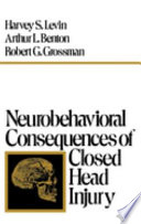 Neurobehavioral consequences of closed head injury / Harvey S. Levin, Arthur L. Benton, Robert G. Grossman.