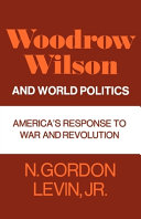 Woodrow Wilson and world politics : America's response to war and revolution.