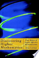 Discovering higher mathematics : four habits of highly effective mathematicians / Alan Levine.