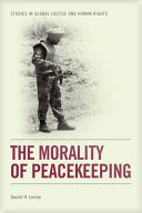 The morality of peacekeeping / Daniel H. Levine.