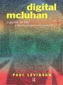 Digital McLuhan : a guide to the information millennium / Paul Levinson.