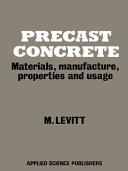 Precast concrete : materials, manufacture, properties usage / M. Levitt.