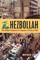 Hezbollah : the global footprint of Lebanon's Party of God / Matthew Levitt.