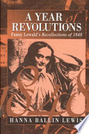 A year of revolutions : Fanny Lewald's Recollections of 1848 / translated, edited, and annotated by Hanna Ballin Lewis.