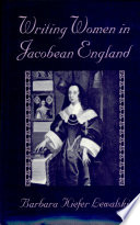 Writing women in Jacobean England / Barbara Kiefer Lewalski.