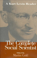 The complete social scientist : a Kurt Lewin reader / edited by Martin Gold.