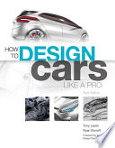 How to design cars like a pro / Tony Lewin, Ryan Borroff ; forward by Ian Callum.