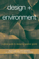 Design + environment a global guide to designing greener goods / Helen Lewis and John Gertsakis.