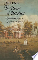 The pursuit of happiness : family and values in Jefferson's Virginia / Jan Lewis.
