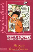 Media & power : from Marconi to Murdoch : a graphic guide / Peter M. Lewis and Corinne Pearlman.