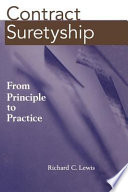 Contract suretyship : from principle to practice / Richard C. Lewis.