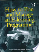 How to plan and manage an e-learning programme / Roger Lewis and Quentin Whitlock.