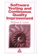 Software testing and continuous quality improvement / William E. Lewis.