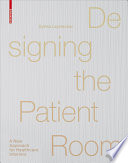 Designing the Patient Room : A New Approach to Healthcare Interiors / Sylvia Leydecker.