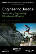 Engineering justice transforming engineering education and practice / Jon A. Leydens, Juan C. Lucena.
