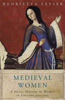 Medieval women : a social history of women in England, 450-1500 / Henrietta Leyser.