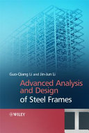 Advanced analysis and design of steel frames / Guo-Qiang Li, Jin-Jun Li.