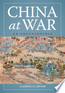 China at war an encyclopedia / edited by Xiaobing Li.