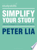 Simplify your study effective strategies for coursework and exams / Peter Lia.