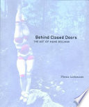 Behind closed doors : the art of Hans Bellmer / Therese Lichtenstein.