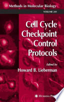 Cell Cycle Checkpoint Control Protocols edited by Howard B. Lieberman.