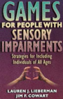 Games for people with sensory impairments : strategies for including individuals of all ages / Lauren J. Lieberman, Jim F. Cowart.