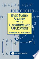 Basic matrix algebra with algorithms and applications / Robert A. Liebler.