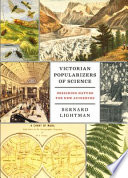 Victorian popularizers of science designing nature for new audiences / Bernard Lightman.