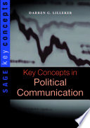 Key concepts in political communication Darren G. Lilleker.