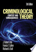 Criminological theory : context and consequences / J. Robert Lilly, Francis T. Cullen, Richard A. Ball.